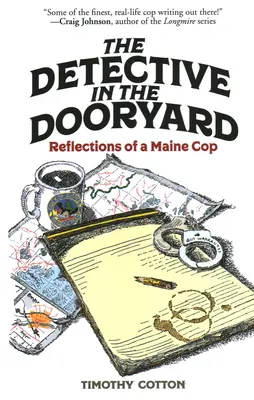 A nyomozó a kertben: Egy maine-i zsaru gondolatai - The Detective in the Dooryard: Reflections of a Maine Cop