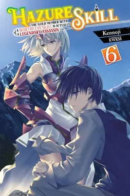 Hazure Skill: The Guild Member with a Worthless Skill Is Valójában egy legendás bérgyilkos, Vol. 6 (Light Novel) - Hazure Skill: The Guild Member with a Worthless Skill Is Actually a Legendary Assassin, Vol. 6 (Light Novel)