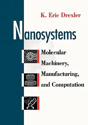 Nanorendszerek: Molekuláris gépek, gyártás és számítás - Nanosystems: Molecular Machinery, Manufacturing, and Computation