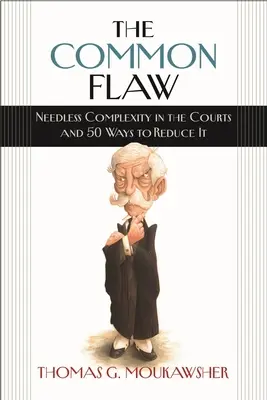 A közös hiba: felesleges bonyolultság a bíróságokon és 50 mód a csökkentésére - The Common Flaw: Needless Complexity in the Courts and 50 Ways to Reduce It