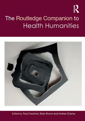 The Routledge Companion to Health Humanities (Az egészségügyi humán tudományok kísérője) - The Routledge Companion to Health Humanities