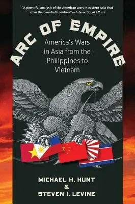 A birodalom íve: Amerika háborúi Ázsiában a Fülöp-szigetektől Vietnamig - Arc of Empire: America's Wars in Asia from the Philippines to Vietnam
