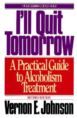 Holnap kilépek: Gyakorlati útmutató az alkoholizmus kezeléséhez - I'll Quit Tomorrow: A Practical Guide to Alcoholism Treatment