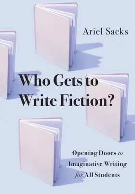 Ki írhat szépirodalmat? A képzeletbeli írás kapujának megnyitása minden tanuló számára - Who Gets to Write Fiction?: Opening Doors to Imaginative Writing for All Students