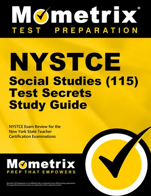 NYSTCE Social Studies (115) Titkok tanulmányi útmutató: NYSTCE teszt felülvizsgálata a New York Állami Tanárképesítő Vizsgákhoz - NYSTCE Social Studies (115) Secrets Study Guide: NYSTCE Test Review for the New York State Teacher Certification Examinations