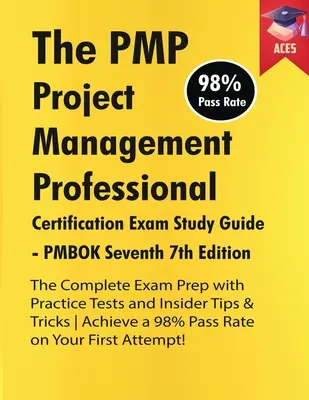 A PMP Project Management Professional Certification Exam Study Guide PMBOK hetedik, 7. kiadás: A teljes vizsgafelkészítés gyakorlati tesztekkel és Insid - The PMP Project Management Professional Certification Exam Study Guide PMBOK Seventh 7th Edition: The Complete Exam Prep With Practice Tests and Insid
