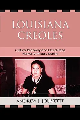 Louisiana Creoles: Kulturális helyreállítás és vegyes fajú indián identitás - Louisiana Creoles: Cultural Recovery and Mixed-Race Native American Identity