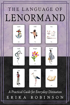 A Lenormand nyelve: A gyakorlati útmutató a mindennapi jósláshoz - The Language of Lenormand: A Practical Guide for Everyday Divination