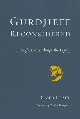 Gurdjieff Reconsidered: Az élet, a tanítások, az örökség - Gurdjieff Reconsidered: The Life, the Teachings, the Legacy