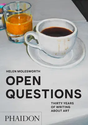 Nyitott kérdések: Harminc év írása a művészetről - Open Questions: Thirty Years of Writing about Art