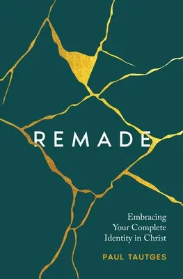 Remade: Teljes identitásod elfogadása Krisztusban - Remade: Embracing Your Complete Identity in Christ