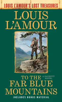 A messzi kék hegyekbe (Louis L'Amour elveszett kincsei): Sackett-regény - To the Far Blue Mountains(Louis L'Amour's Lost Treasures): A Sackett Novel