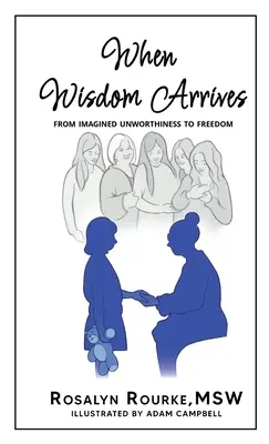 Amikor megérkezik a bölcsesség: A képzelt értéktelenségtől a szabadságig - When Wisdom Arrives: From Imagined Unworthiness to Freedom