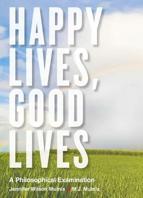 Boldog életek, jó életek: Egy filozófiai vizsgálat - Happy Lives, Good Lives: A Philosophical Examination