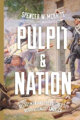 Kazatelna a národ: Duchovní a politika revoluční Ameriky - Pulpit and Nation: Clergymen and the Politics of Revolutionary America