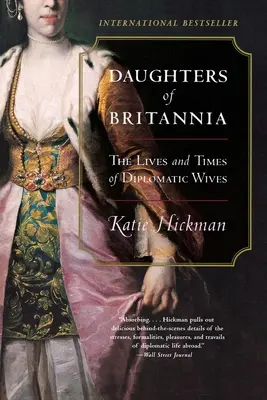 Britannia lányai: A diplomatafeleségek élete és kora - Daughters of Britannia: The Lives and Times of Diplomatic Wives