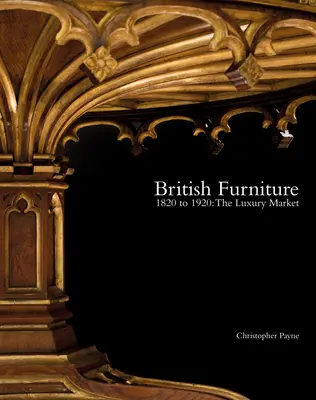 Brit bútorok: 1820-1920: A luxuspiac - British Furniture: 1820 to 1920: The Luxury Market