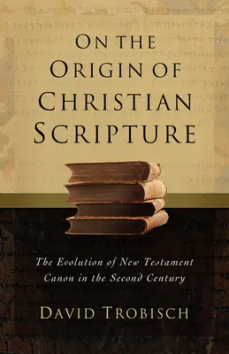 A keresztény Szentírás eredetéről: Az újszövetségi kánon fejlődése a második században - On the Origin of Christian Scripture: The Evolution of the New Testament Canon in the Second Century