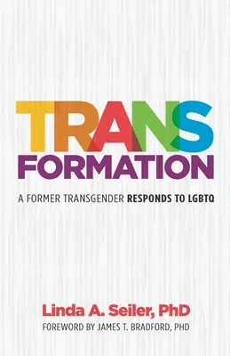 Transzformáció: LMBTQ: Egy volt transznemű válaszol az LMBTQ-ra - Trans-Formation: A Former Transgender Responds to LGBTQ