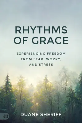 A kegyelem ritmusai: A félelemtől, aggodalomtól és stressztől való szabadság megtapasztalása - Rhythms of Grace: Experiencing Freedom from Fear, Worry, and Stress