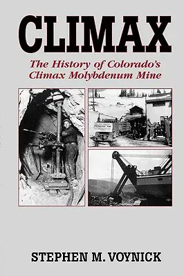 Climax: A coloradói Climax molibdénbánya története - Mountain Press Pub Co. - Climax: The History of Colorado's Climax Molybdenum Mine--Mountain Press Pub Co.