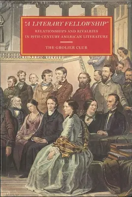 A Literary Fellowship: Kapcsolatok és rivalizálás a 19. századi amerikai irodalomban - A Literary Fellowship: Relationships and Rivalries in 19th-Century American Literature