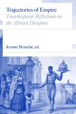 Trajectories of Empire: Transzhiszpán reflexiók az afrikai diaszpóráról - Trajectories of Empire: Transhispanic Reflections on the African Diaspora