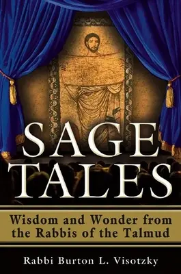 Bölcs mesék: Bölcsesség és csoda a Talmud rabbijaitól - Sage Tales: Wisdom and Wonder from the Rabbis of the Talmud