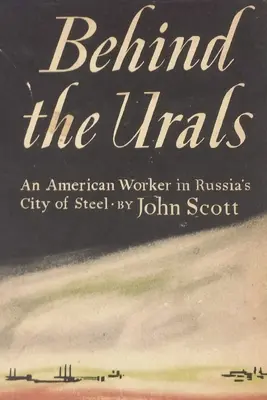 Az Ural mögött: Egy amerikai munkás az oroszországi acélvárosban - Behind the Urals: An American Worker in Russia's City of Steel