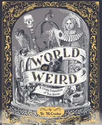 A furcsa világ: A Creepy Compendium of True Stories (Igaz történetek hátborzongató gyűjteménye) - World of Weird: A Creepy Compendium of True Stories