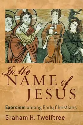 Jézus nevében: Az ördögűzés a korai keresztények körében - In the Name of Jesus: Exorcism Among Early Christians