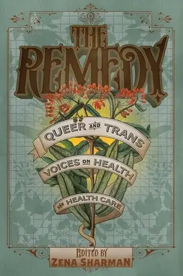 The Remedy: Queer és transz hangok az egészségügyről és az egészségügyi ellátásról - The Remedy: Queer and Trans Voices on Health and Health Care