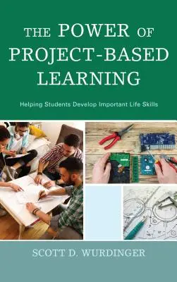 A projektalapú tanulás ereje: Segítség a tanulóknak fontos életvezetési készségek kifejlesztésében - The Power of Project-Based Learning: Helping Students Develop Important Life Skills