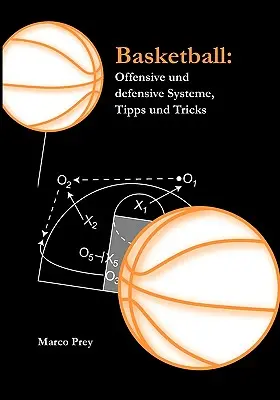 Kosárlabda: Kosárlabda: Offensive und defensive Systeme, Tippek és trükkök - Basketball: Offensive und defensive Systeme, Tipps und Tricks