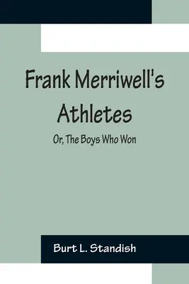 Frank Merriwell atlétái; avagy a fiúk, akik győztek - Frank Merriwell's Athletes; Or, The Boys Who Won