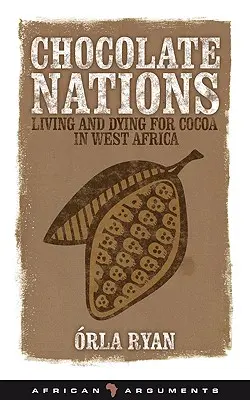 Csokoládé nemzetek: Élni és meghalni a kakaóért Nyugat-Afrikában - Chocolate Nations: Living and Dying for Cocoa in West Africa