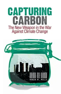 A szén-dioxid megkötése: Az éghajlatváltozás elleni háború új fegyvere - Capturing Carbon: The New Weapon in the War Against Climate Change