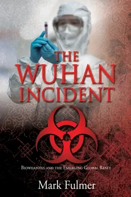 A wuhani incidens: A biofegyverek és a kialakulóban lévő globális visszaállás - The Wuhan Incident: Bioweapons and the Emerging Global Reset