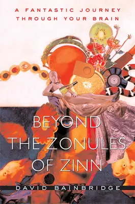 Túl a Zinn zónáin: Fantasztikus utazás az agyadon keresztül - Beyond the Zonules of Zinn: A Fantastic Journey Through Your Brain