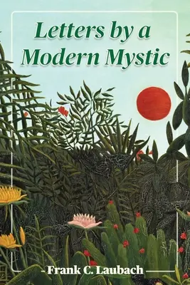 Egy modern misztikus levelei: Szemelvények a Fülöp-szigeteken, a Lanao-tónál, Dansalanban írt leveleiből, amelyeket apjának írt. - Letters By A Modern Mystic: Excerpts from Letters Written at Dansalan, Lake Lanao, Philippine Islands, to His Father