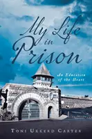 Az életem a börtönben: A szív nevelése - My Life in Prison: An Education of the Heart