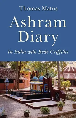 Ashram napló: Griffiths-szel Indiában - Ashram Diary: In India with Bede Griffiths