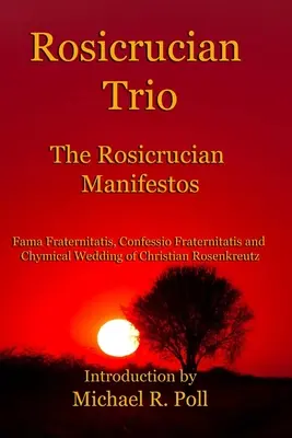 Rózsakeresztes trió: A rózsakeresztes kiáltványok - Rosicrucian Trio: The Rosicrucian Manifestos