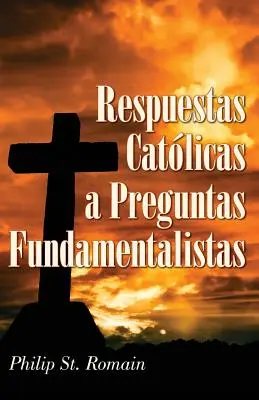 Respuestas Catlicas a Preguntas Fundamentalistas (Katolikus válaszok a fundamentalista kérdésekre) - Respuestas Catlicas a Preguntas Fundamentalistas