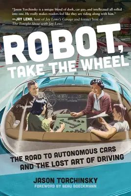 Robot, vedd át a kormányt! Az autonóm autókhoz vezető út és a vezetés elveszett művészete - Robot, Take the Wheel: The Road to Autonomous Cars and the Lost Art of Driving