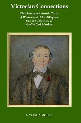 Viktoriánus kapcsolatok: William és Helen Allingham irodalmi és művészeti körei a Grolier Club tagjainak gyűjteményéből - Victorian Connections: The Literary and Artistic Circles of William and Helen Allingham from the Collections of Grolier Club Members