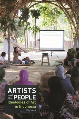 Művészek és a nép: A művészet ideológiái Indonéziában - Artists and the People: Ideologies of Art in Indonesia