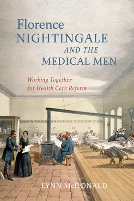 Florence Nightingale és az orvosok: Együtt az egészségügyi reformért - Florence Nightingale and the Medical Men: Working Together for Health Care Reform