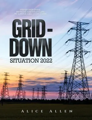 Grid-Down helyzet 2022: Lépésről lépésre útmutató: Módszerek és stratégiák a hálózati válsághelyzet túléléséhez - Grid-Down Situation 2022: Step by Step Guide: Methods and Strategies to Survive Grid-Down Crisis