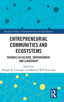 Vállalkozói közösségek és ökoszisztémák: A kultúra, a felhatalmazás és a vezetés elméletei - Entrepreneurial Communities and Ecosystems: Theories in Culture, Empowerment, and Leadership